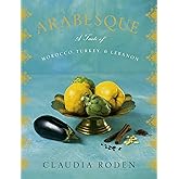 Arabesque: A Taste of Morocco, Turkey, and Lebanon: A Cookbook
