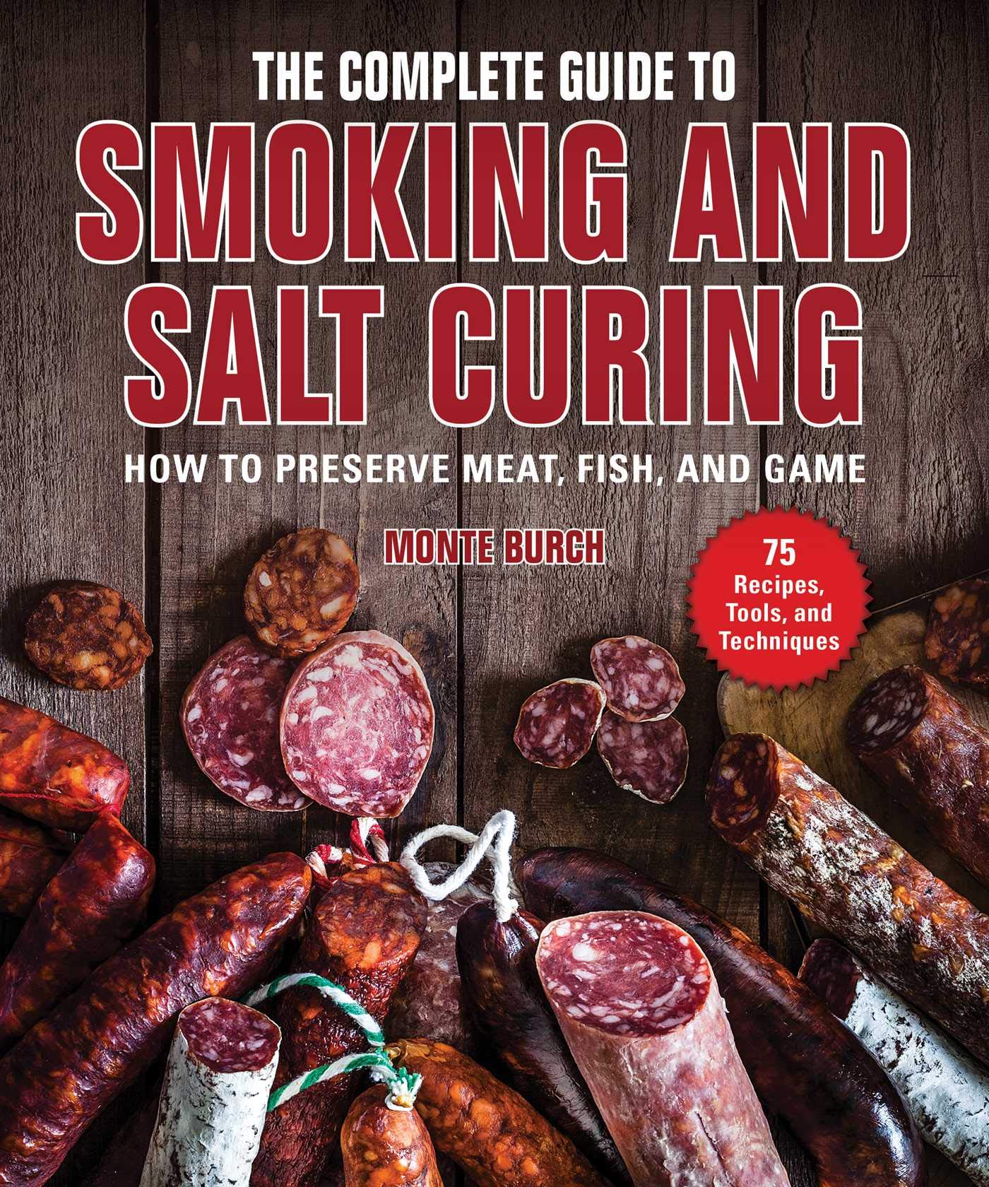 The Complete Guide to Smoking and Salt Curing: How