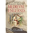 An Author’s Research Notes on Medieval England: A Guide for Aspiring Writers of Historical Fiction (Writing History)