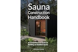 Sauna Construction Handbook: A Comprehensive Guide to Building an Outdoor Sauna