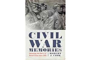 Civil War Memories: Contesting the Past in the United States since 1865