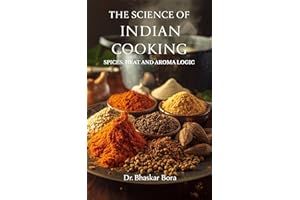 The Science of Indian Cooking: Spices, Heat, and Aroma Logic: A Scholarly Exploration of Flavour Chemistry, Thermal Physics, 