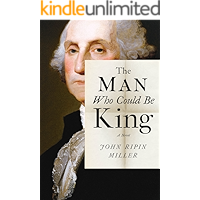 The Man Who Could Be King: A Novel book cover The Man Who Could Be King: A Novel book cover