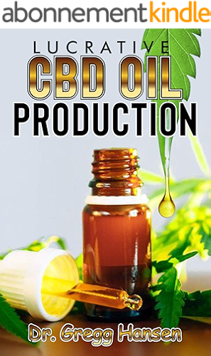Download LUCRATIVE CBD OIL PRODUCTION: A step by step guide on how to set up a Profit Making CBD Oil Production Company (English Edition) PDF