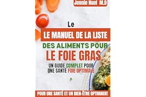 LE MANUEL DE LA LISTE DES ALIMENTS POUR LE FOIE GRAS: UN GUIDE COMPLET POUR UNE SANTÉ FOIE OPTIMALE: le recueil d'aliments bo