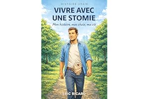 Vivre avec une stomie: Mon histoire, mes choix, ma vie (French Edition)