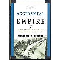 The Accidental Empire: Israel and the Birth of the Settlements, 1967-1977