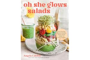 Oh She Glows Salads: Get Glowing: Protein-Packed, Plant-Based Salads for Every Season