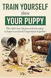 Train Yourself then Your Puppy: The right way for