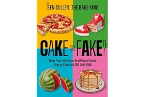 Cake or Fake?: Make Your Own Hyper-Real Illusion Cakes Step by Step with The Bake King (OH Cookery)