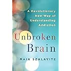 Unbroken Brain: A Revolutionary New Way of Understanding Addiction