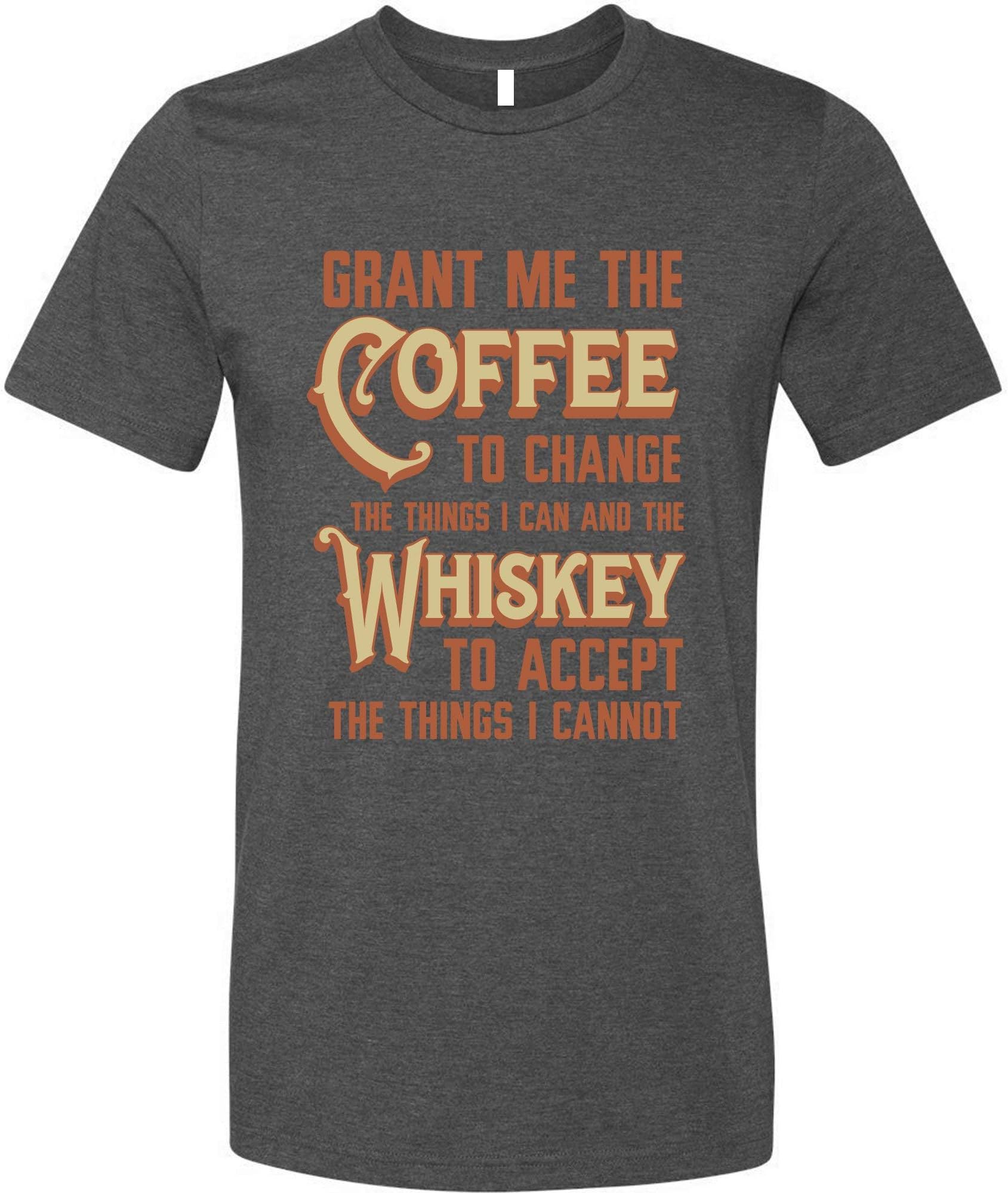 Grant Me Coffee to Change Things I Can Whiskey to Accept Those I Cannot Shirt
