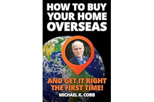 How to Buy Your Home Overseas: And Get It Right The First Time!