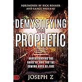 Demystifying the Prophetic: Understanding the Voice of God for the Coming Days of Fire