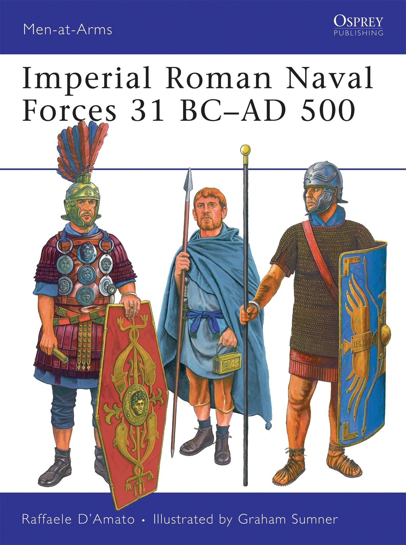 Imperial Roman Naval Forces 31 Ad 500 Men At Arms D Amato Raffaele Sumner Graham Amazon Com Books