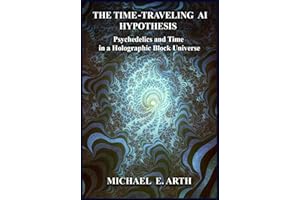 The Time-Traveling AI Hypothesis: Psychedelics and Time in a Holographic Block Universe
