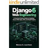 Django 6 Web Engineering: A Practical Python Guide to Building Secure Web Apps, APIs, and SaaS Projects