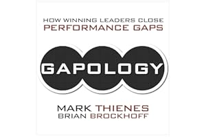 Gapology: How Winning Leaders Close Performance Gaps, 5th Anniversary Edition