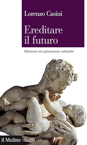 Download Ereditare il futuro: Dilemmi sul patrimonio culturale (Saggi Vol. 836) (Italian Edition) PDF