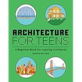 Architecture for Teens: A Beginner's Book for Aspiring Architects