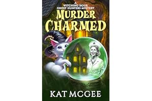 Murder Charmed: A Witching Hour Ghost Hunters Mystery (Witching Hour Ghost Hunters Mysteries Book 9)