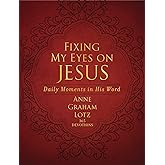Fixing My Eyes on Jesus: Daily Moments in His Word (A 365-Day Devotional) – The Perfect Christian Gift for Lent and Easter