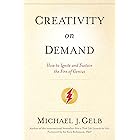 Creativity on Demand: How to Ignite and Sustain the Fire of Genius