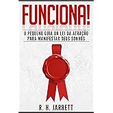 Funciona!: O Pequeno Guia da Lei da Atração para Manifestar Seus Sonhos