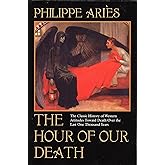 The Hour of Our Death: The Classic History of Western Attitudes Toward Death over the Last One Thousand Years