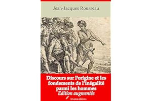 Discours sur l'origine et les fondements de l’inégalité parmi les hommes – suivi d'annexes: Nouvelle édition 2019 (French Edi