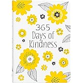 365 Days of Kindness: Daily Devotions - A Daily Devotional to Fill Your Heart so Generosity, Love, and Compassion will Overflow and Brighten the Day of Those Around You