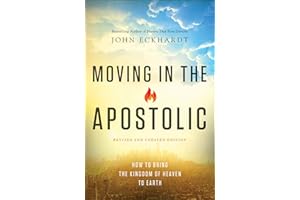 Moving in the Apostolic: How to Bring the Kingdom of Heaven to Earth