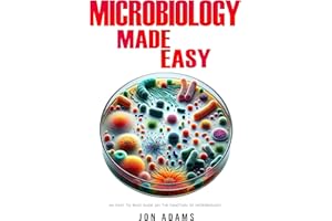 Microbiology Made Easy: An Easy To Read Guide On The Function Of Microbiology