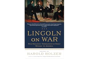 Lincoln on War: Our Greatest Commander-in-Chief Speaks to America
