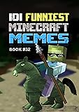 101 FUNNIEST MINECRAFT MEMES : BOOK 32