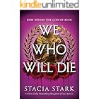 We Who Will Die: An Epic Romantasy of Forbidden Love, Deadly Secrets, and Vampires in a High-Stakes Arena, Discover a Vividly Reimagined Ancient Rome (Empire of Blood Book 1)