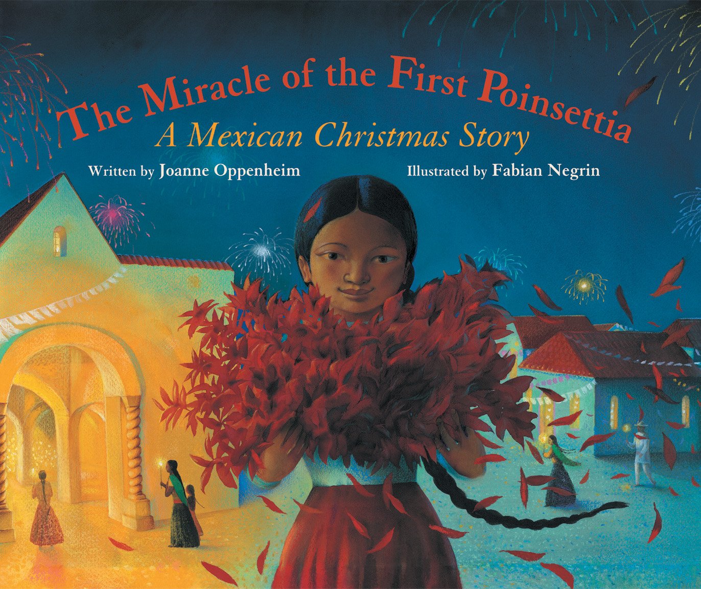 Amazon Com The Miracle Of The First Poinsettia A Mexican Christmas Story 9781841483641 Oppenheim Joanne Negrin Fabian Books