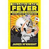Yellow & Black Fever: Life, Love and Baseball in the Land of the Rising Sun (Yellow & Black Fever Series)