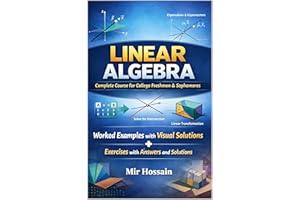 LINEAR ALGEBRA Complete Course for College Freshmen & Sophomores: Worked Examples with Visual Solutions+ Exercises with Answe