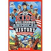 25 Kids Who Changed American History: Short, Inspiring Biographies with Illustrations and Discussion Guides for Young Readers (The Historic 25)
