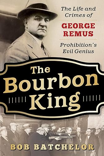 Download The Bourbon King: The Life and Crimes of George Remus, Prohibition's Evil Genius PDF