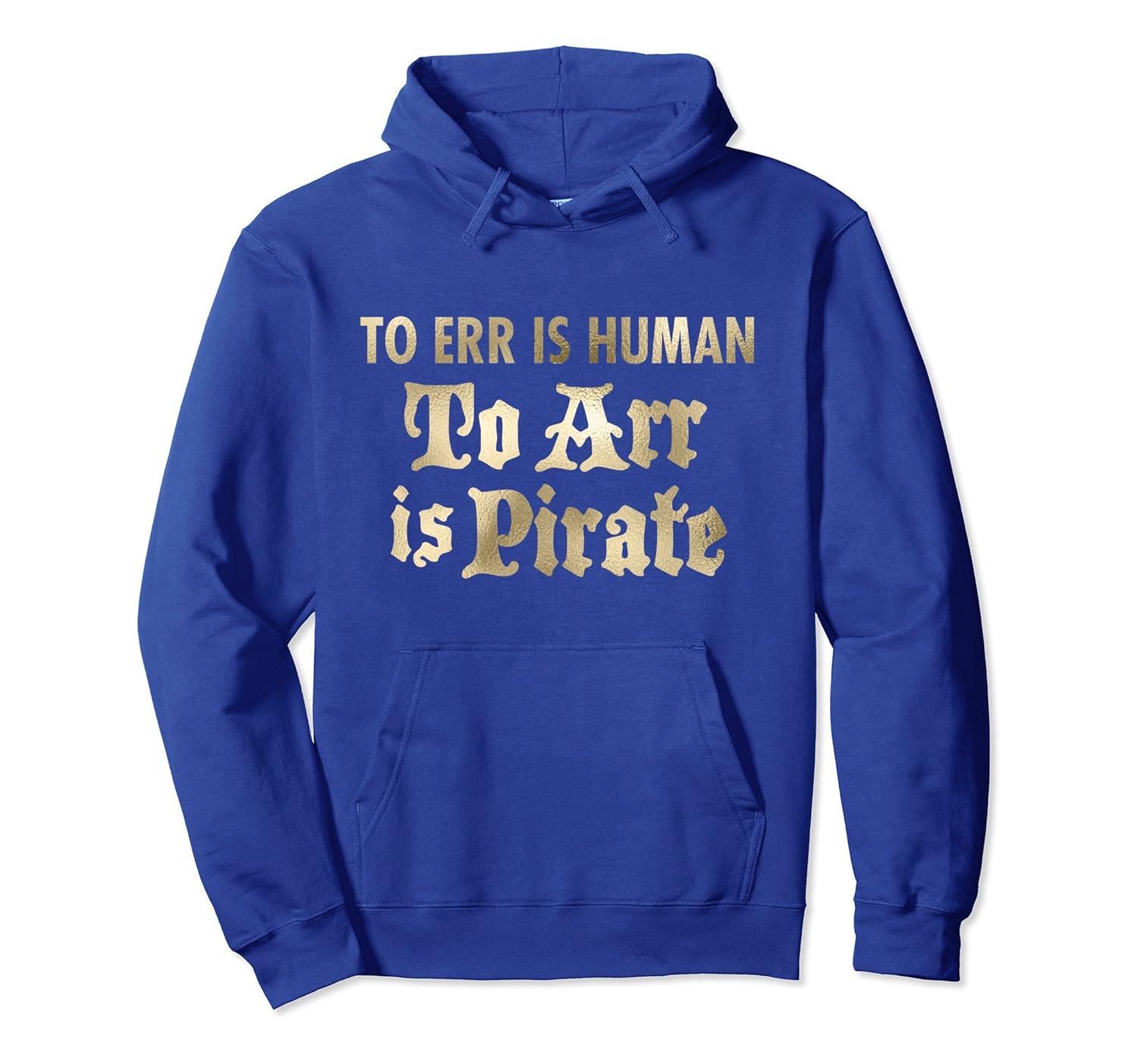 To Err is Human Arr Is Pirate Humor Hoodie (Gold)- TPT