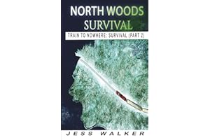 North Wood Survival: Train to Nowhere: A Wilderness Adventure Thriller (Train to Nowhere: North Woods Survival Series)