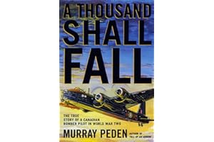 A Thousand Shall Fall: The True Story of a Canadian Bomber Pilot in World War Two