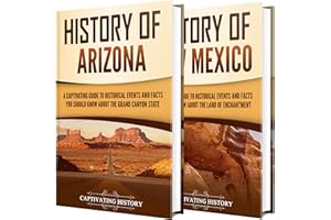 History of Arizona and New Mexico: A Captivating Guide to the Grand Canyon State and the Land of Enchantment (The History of 