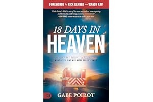 18 Days in Heaven: I Left My Body. I Met Jesus. What He Told Me Will Alter Your Eternity.