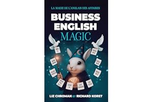 Business English Magic: La Magie De L'anglais Des Affaires (American Idioms) (French Edition)
