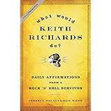 What Would Keith Richards Do?: Daily Affirmations from a Rock and Roll Survivor