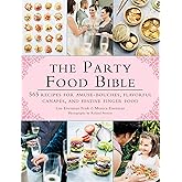 The Party Food Bible: 565 Recipes for Amuse-Bouches, Flavorful Canapés, and Festive Finger Food