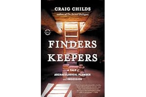 Finders Keepers: A Tale of Archaeological Plunder and Obsession